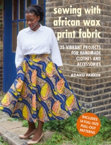 Ryland, Peters & Small Ltd Sewing With African Wax Print Fabric , 25 Vibrant Projects For Handmade Clothes And Accessories