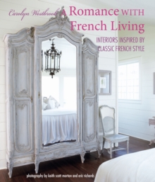 A Romance with French Living : Interiors Inspired by Classic French Style, Hardback Book A Romance with French Living : Interiors Inspired by Classic French Style, Hardback Book