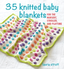 35 Knitted Baby Blankets : For The Nursery, Stroller, And Playtime