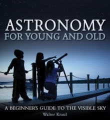 Astronomy for Young and Old : A Beginner's Guide to the Visible Sky