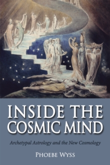 Inside the Cosmic Mind : Archetypal Astrology and the New Cosmology