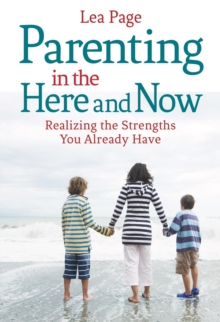 Parenting in the Here and Now : Realizing the Strengths You Already Have, Paperback Book Parenting in the Here and Now : Realizing the Strengths You Already Have, Paperback Book