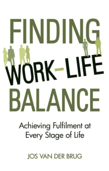 Finding Work-Life Balance : Achieving Fulfilment at Every Stage of Life, Paperback / softback Book Finding Work-Life Balance : Achieving Fulfilment at Every Stage of Life, Paperback / softback Book