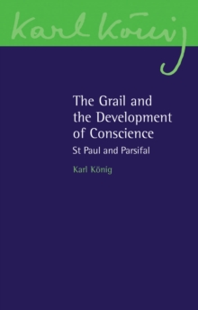The Grail and the Development of Conscience : St Paul and Parsifal, Paperback / softback Book The Grail and the Development of Conscience : St Paul and Parsifal, Paperback / softback Book
