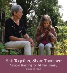 Knit Together, Share Together : Simple Knitting for All the Family, Paperback / softback Book Knit Together, Share Together : Simple Knitting for All the Family, Paperback / softback Book