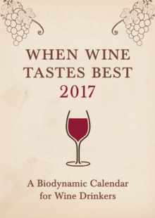 When Wine Tastes Best: A Biodynamic Calendar for Wine Drinkers, Paperback Book When Wine Tastes Best: A Biodynamic Calendar for Wine Drinkers, Paperback Book
