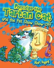 Porridge the Tartan Cat and the Pet Show Show-Off, Paperback / softback Book Porridge the Tartan Cat and the Pet Show Show-Off, Paperback / softback Book