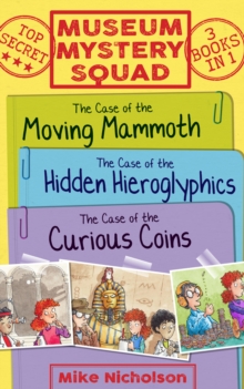 Museum Mystery Squad Books 1 to 3 : The Cases of the Moving Mammoth, Hidden Hieroglyphics and Curious Coins, EPUB eBook Museum Mystery Squad Books 1 to 3 : The Cases of the Moving Mammoth, Hidden Hieroglyphics and Curious Coins, EPUB eBook
