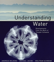 Understanding Water : Developments from the Work of Theodor Schwenk