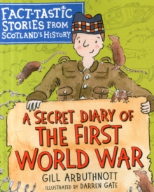 A Secret Diary Of The First World War : Fact-tastic Stories From Scotland's History