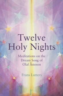 The Twelve Holy Nights : Meditations On The Dream Song Of Olaf Asteson