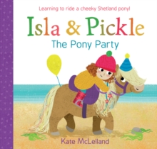 Isla and Pickle: The Pony Party, Paperback / softback Book Isla and Pickle: The Pony Party, Paperback / softback Book