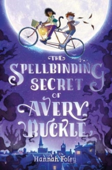 The Spellbinding Secret of Avery Buckle, Paperback / softback Book The Spellbinding Secret of Avery Buckle, Paperback / softback Book