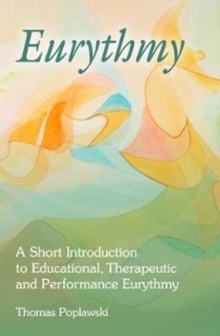 Eurythmy : A Short Introduction to Educational, Therapeutic and Performance Eurythmy