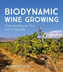 Biodynamic Wine Growing : Understanding The Vine And Its Rhythms