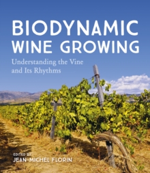 Biodynamic Wine Growing : Understanding the Vine and Its Rhythms