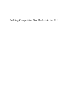 Building Competitive Gas Markets in the EU : Regulation, Supply and Demand