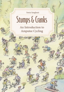 Stumps and Cranks : An Introduction to Amputee Cycling, Paperback / softback Book Stumps and Cranks : An Introduction to Amputee Cycling, Paperback / softback Book