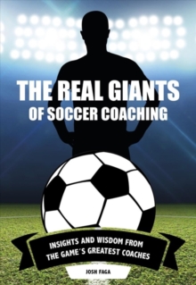 Real Giants of Soccer Coaching : Insights and Wisdom from the Game's Greatest Coaches, Paperback / softback Book Real Giants of Soccer Coaching : Insights and Wisdom from the Game's Greatest Coaches, Paperback / softback Book