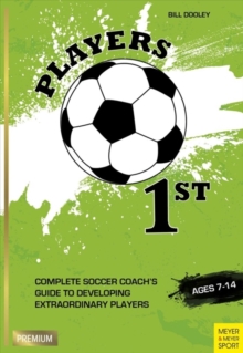 Players 1st : Complete Soccer Coach's Guide to Developing Extraordinary Players, Ages 7-14, Paperback Book Players 1st : Complete Soccer Coach's Guide to Developing Extraordinary Players, Ages 7-14, Paperback Book