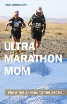 Ultramarathon Mom : From the Sahara to the Arctic