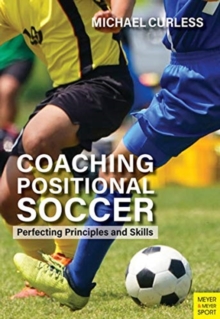 Coaching Positional Soccer : Perfecting Tactics and Skills