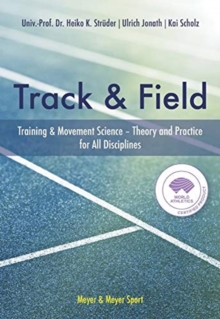 The Track & Field : Training and Movement Science. Theory and Practice for All Disciplines