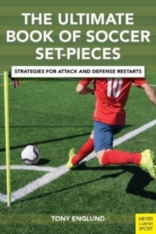 The Ultimate Book of Soccer Set-Pieces : Strategies for Attack and Defense Restarts