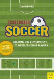 Scoreboard Soccer : Creating the Environment to Develop Young Players