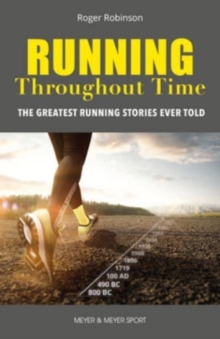 Running Throughout Time : The Greatest Running Stories Ever Told