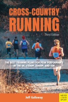 Cross-Country Running : The Best Training Plans for Peak Performance in the 5K, 1500M, 2000M, and 10K