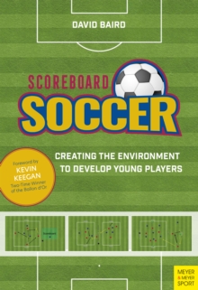 Scoreboard Soccer : Creating the Environment to Develop Young Players