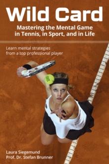 Wild Card : Mastering the Mental Game in Tennis, in Sport, and in Life