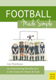 Football Made Simple : An Entertaining Introduction to the Game for Mums & Dads