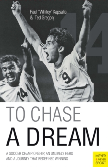 To Chase a Dream : A Soccer Championship, an Unlikely Hero and a Journey that Redefined Winning