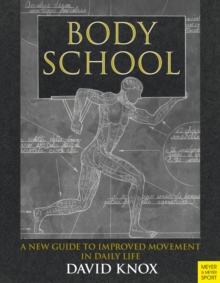 Body School : A New Guide to Improved Movement in Daily Life