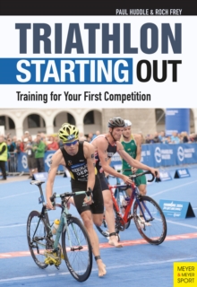 Triathlon: Starting Out : Training for Your First Competition