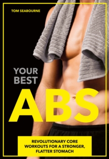 Your Best Abs : Revolutionary Core Workouts for a Stronger, Flatter Stomach