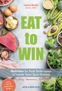 Eat to Win : Nutrition for Peak Performance in Female Team Sport Athletes