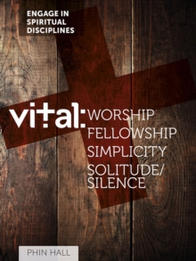 Vital : Worship, Fellowship, Simplicity, Solitude and Silence