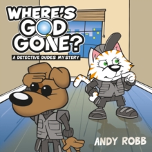 Where's God Gone? : A Detective Dudes Mystery, Paperback / softback Book Where's God Gone? : A Detective Dudes Mystery, Paperback / softback Book