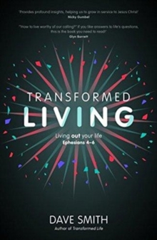 Transformed Living : Living Out Your Life - Ephesians 4-6, Paperback / softback Book Transformed Living : Living Out Your Life - Ephesians 4-6, Paperback / softback Book