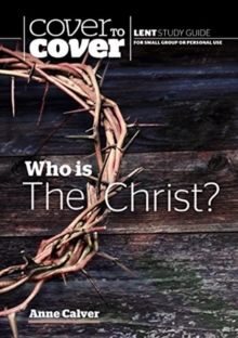 Who is the Christ? : Cover to Cover Lent Study Guide, Paperback / softback Book Who is the Christ? : Cover to Cover Lent Study Guide, Paperback / softback Book