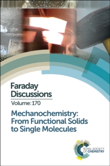 Mechanochemistry: From Functional Solids to Single Molecules : Faraday Discussion 170, Hardback Book Mechanochemistry: From Functional Solids to Single Molecules : Faraday Discussion 170, Hardback Book
