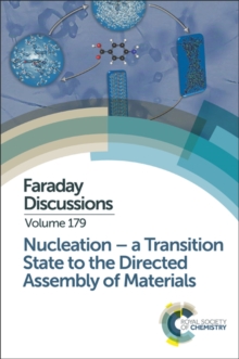 Nucleation: A Transition State to the Directed Assembly of Materials : Faraday Discussion 179, Hardback Book Nucleation: A Transition State to the Directed Assembly of Materials : Faraday Discussion 179, Hardback Book