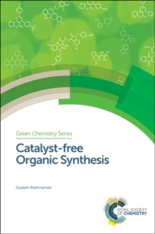 Catalyst-free Organic Synthesis, Hardback Book Catalyst-free Organic Synthesis, Hardback Book