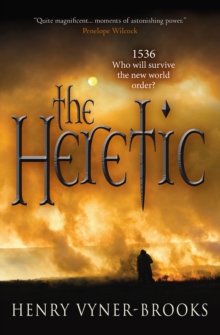 The Heretic : 1536 Who will survive the new world order?, Paperback / softback Book The Heretic : 1536 Who will survive the new world order?, Paperback / softback Book