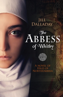 The Abbess of Whitby : A Novel of Hild of Northumbria, Paperback Book The Abbess of Whitby : A Novel of Hild of Northumbria, Paperback Book