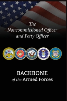 The Noncommissioned Officer and Petty Officer : Backbone of the Armed Forces