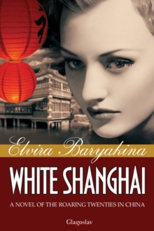 White Shanghai : A Novel of the Roaring Twenties in China